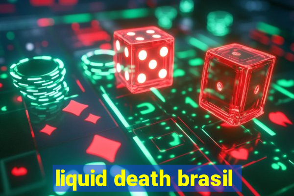 liquid death brasil